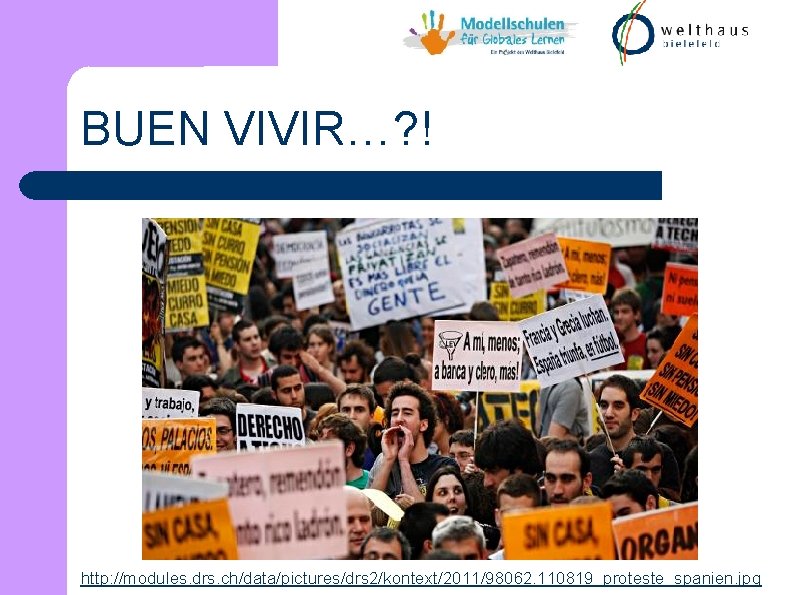 BUEN VIVIR…? ! http: //modules. drs. ch/data/pictures/drs 2/kontext/2011/98062. 110819_proteste_spanien. jpg 