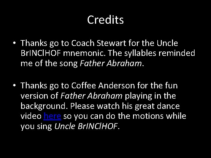 Credits • Thanks go to Coach Stewart for the Uncle Br. INCl. HOF mnemonic.