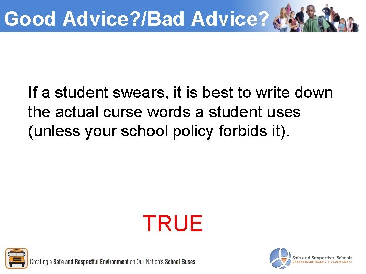 Good Advice? /Bad Advice? If a student swears, it is best to write down
