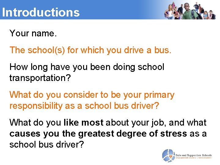 Introductions Your name. The school(s) for which you drive a bus. How long have