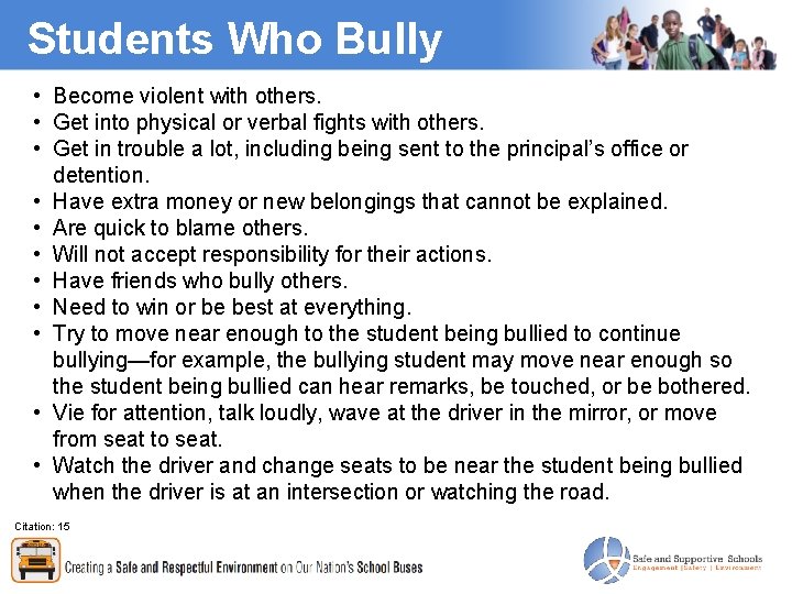 Students Who Bully • Become violent with others. • Get into physical or verbal