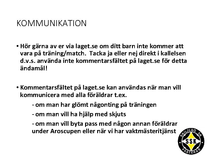 KOMMUNIKATION • Hör gärna av er via laget. se om ditt barn inte kommer