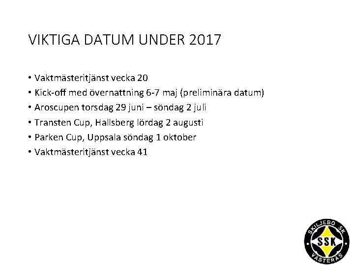 VIKTIGA DATUM UNDER 2017 • Vaktmästeritjänst vecka 20 • Kick-off med övernattning 6 -7