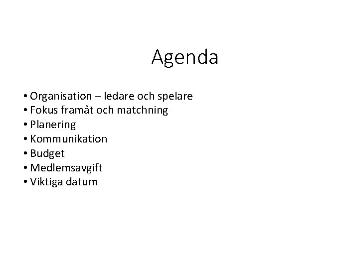 Agenda • Organisation – ledare och spelare • Fokus framåt och matchning • Planering