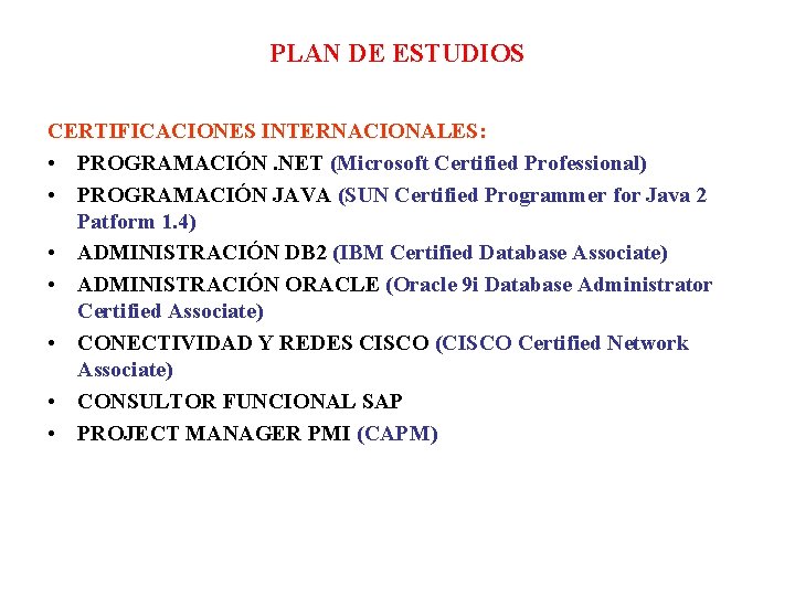 PLAN DE ESTUDIOS CERTIFICACIONES INTERNACIONALES: • PROGRAMACIÓN. NET (Microsoft Certified Professional) • PROGRAMACIÓN JAVA