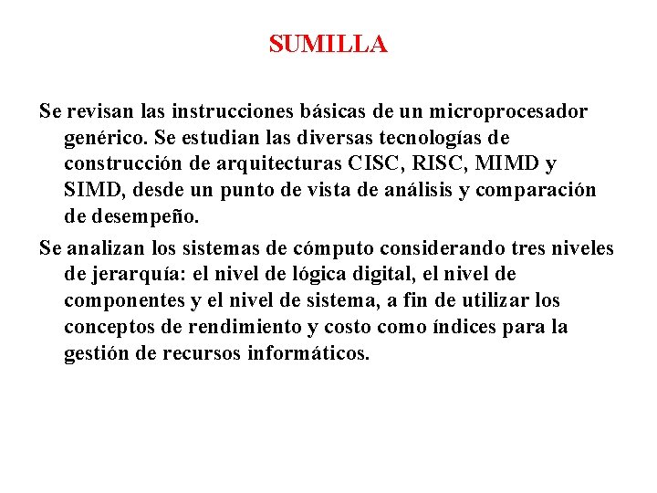 SUMILLA Se revisan las instrucciones básicas de un microprocesador genérico. Se estudian las diversas