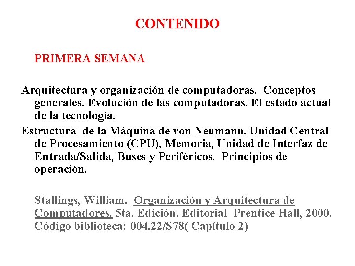 CONTENIDO PRIMERA SEMANA Arquitectura y organización de computadoras. Conceptos generales. Evolución de las computadoras.