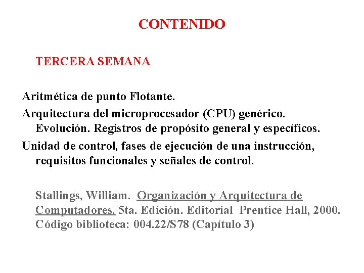 CONTENIDO TERCERA SEMANA Aritmética de punto Flotante. Arquitectura del microprocesador (CPU) genérico. Evolución. Registros