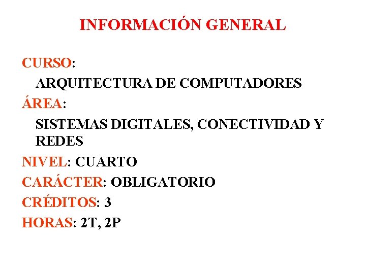 INFORMACIÓN GENERAL CURSO: ARQUITECTURA DE COMPUTADORES ÁREA: SISTEMAS DIGITALES, CONECTIVIDAD Y REDES NIVEL: CUARTO