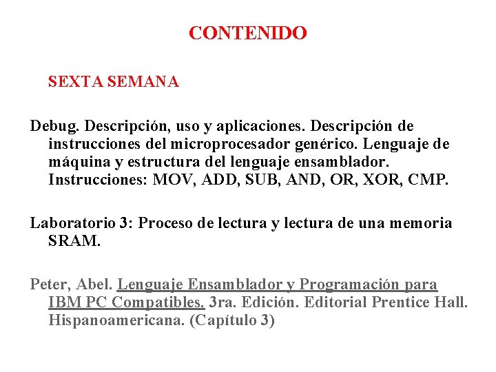 CONTENIDO SEXTA SEMANA Debug. Descripción, uso y aplicaciones. Descripción de instrucciones del microprocesador genérico.