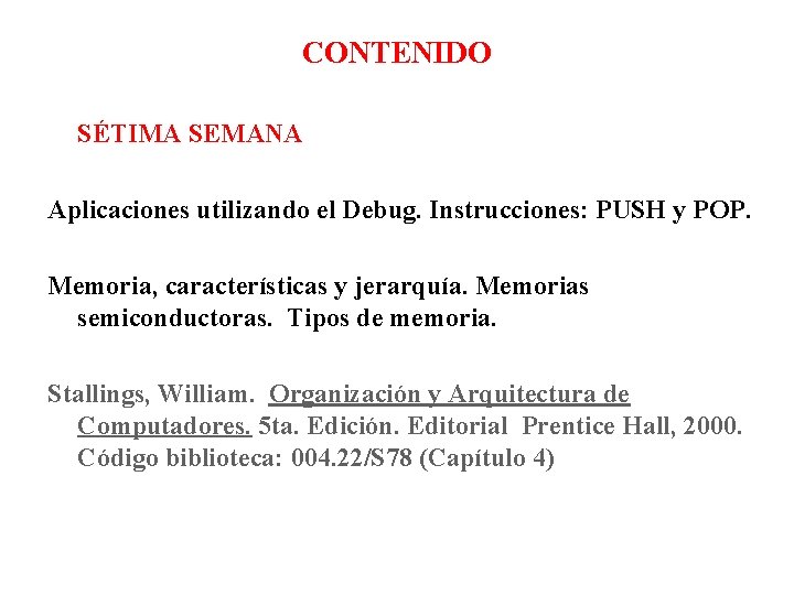 CONTENIDO SÉTIMA SEMANA Aplicaciones utilizando el Debug. Instrucciones: PUSH y POP. Memoria, características y