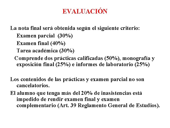 EVALUACIÓN La nota final será obtenida según el siguiente criterio: Examen parcial (30%) Examen