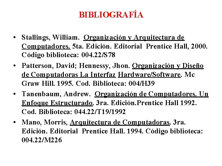 BIBLIOGRAFÍA • Stallings, William. Organización y Arquitectura de Computadores. 5 ta. Edición. Editorial Prentice