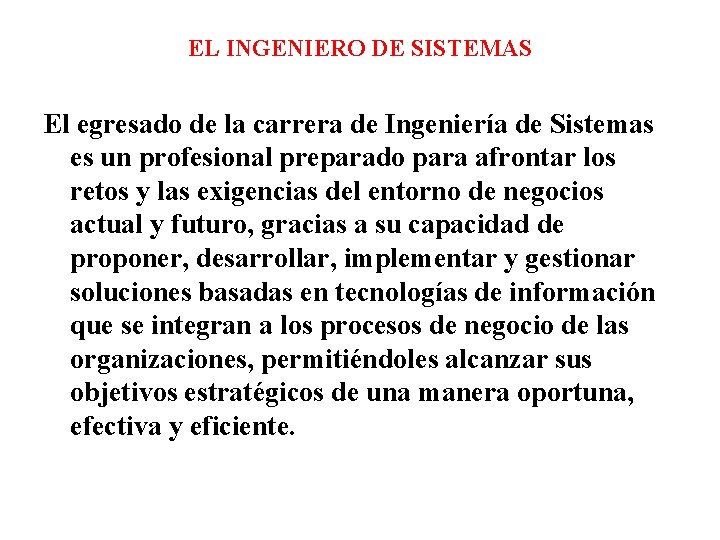 EL INGENIERO DE SISTEMAS El egresado de la carrera de Ingeniería de Sistemas es