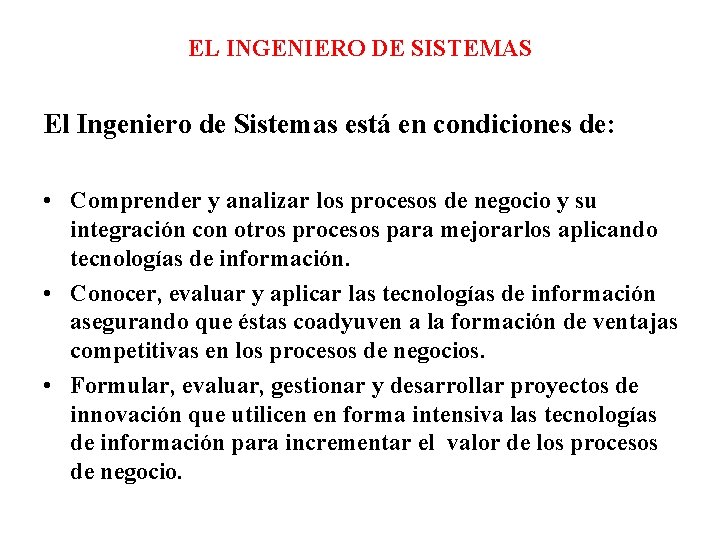 EL INGENIERO DE SISTEMAS El Ingeniero de Sistemas está en condiciones de: • Comprender