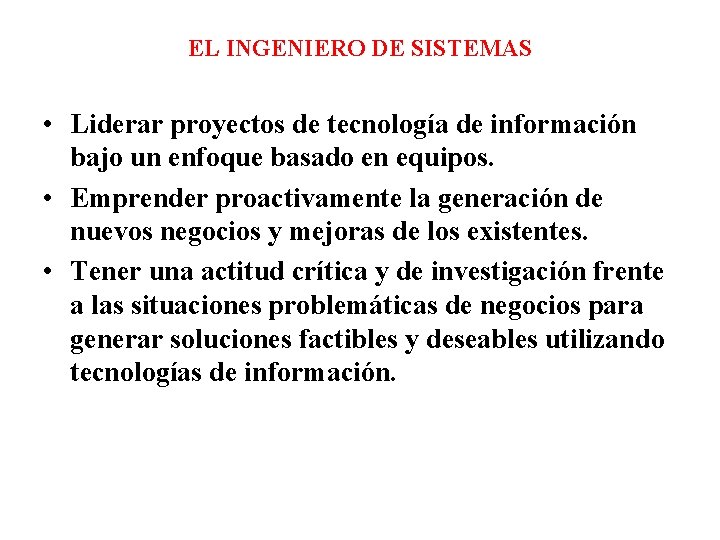 EL INGENIERO DE SISTEMAS • Liderar proyectos de tecnología de información bajo un enfoque