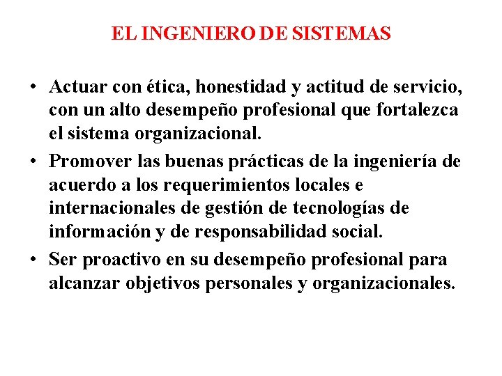 EL INGENIERO DE SISTEMAS • Actuar con ética, honestidad y actitud de servicio, con