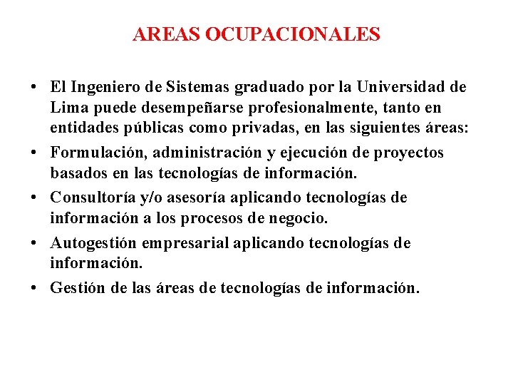 AREAS OCUPACIONALES • El Ingeniero de Sistemas graduado por la Universidad de Lima puede