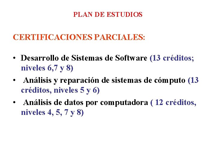 PLAN DE ESTUDIOS CERTIFICACIONES PARCIALES: • Desarrollo de Sistemas de Software (13 créditos; niveles