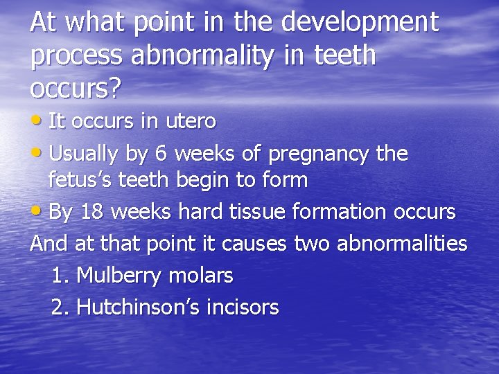 At what point in the development process abnormality in teeth occurs? • It occurs