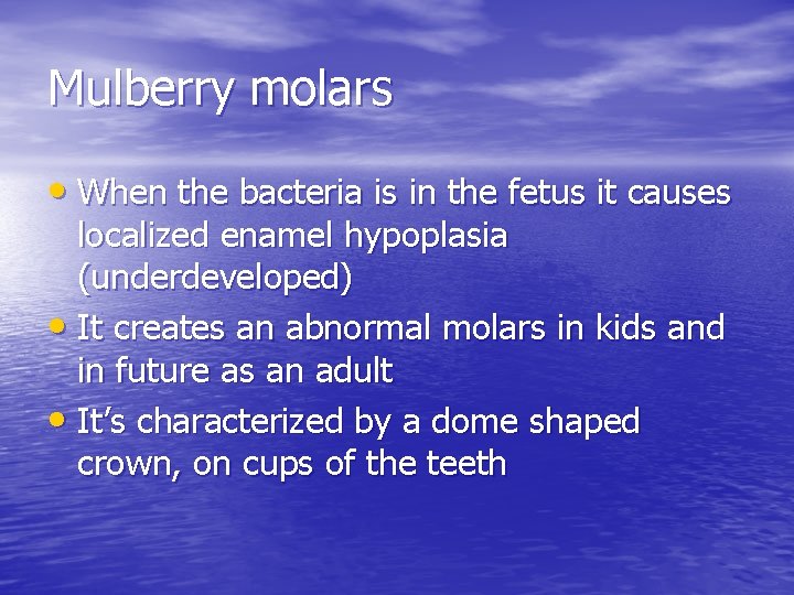 Mulberry molars • When the bacteria is in the fetus it causes localized enamel