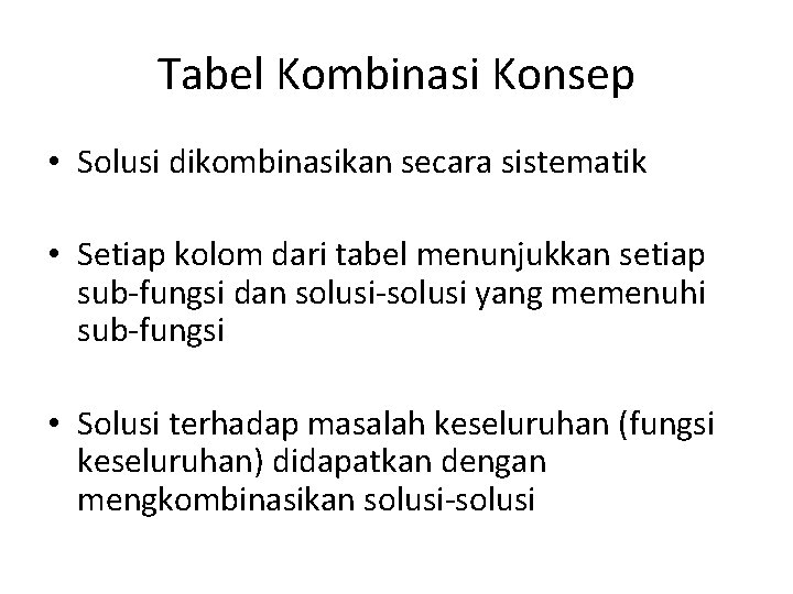 Tabel Kombinasi Konsep • Solusi dikombinasikan secara sistematik • Setiap kolom dari tabel menunjukkan