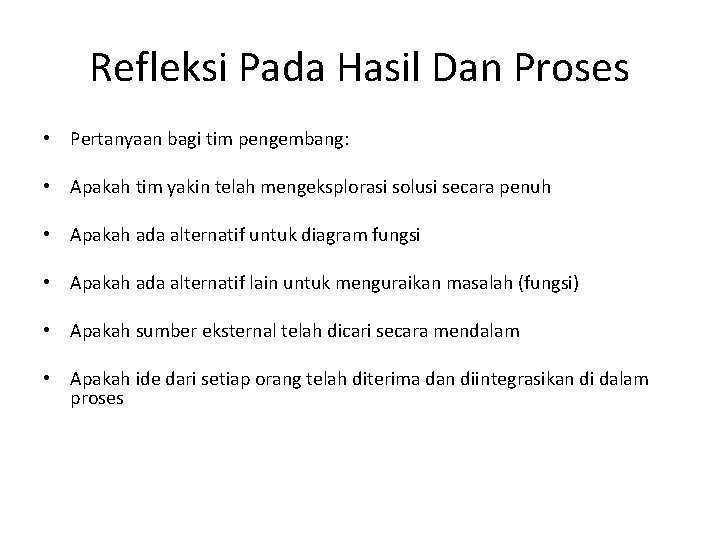 Refleksi Pada Hasil Dan Proses • Pertanyaan bagi tim pengembang: • Apakah tim yakin