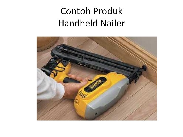 Contoh Produk Handheld Nailer 