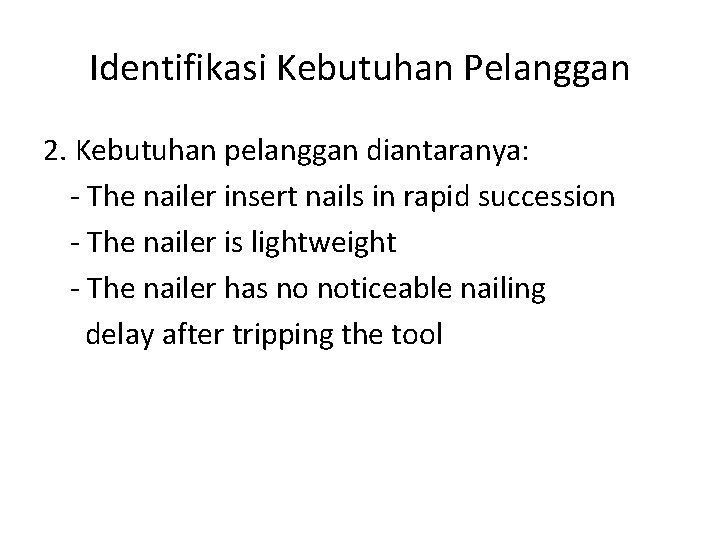 Identifikasi Kebutuhan Pelanggan 2. Kebutuhan pelanggan diantaranya: - The nailer insert nails in rapid