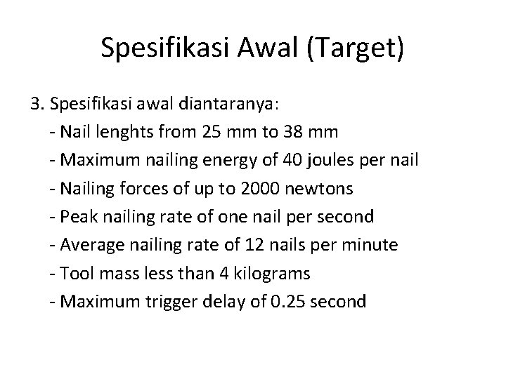 Spesifikasi Awal (Target) 3. Spesifikasi awal diantaranya: - Nail lenghts from 25 mm to