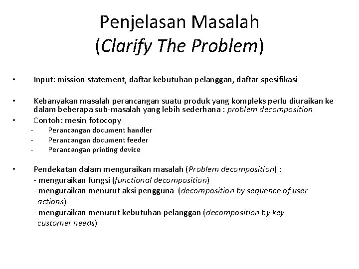 Penjelasan Masalah (Clarify The Problem) • Input: mission statement, daftar kebutuhan pelanggan, daftar spesifikasi