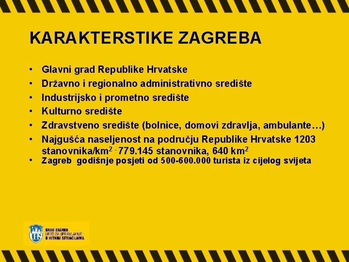 KARAKTERSTIKE ZAGREBA • • Glavni grad Republike Hrvatske Državno i regionalno administrativno središte Industrijsko