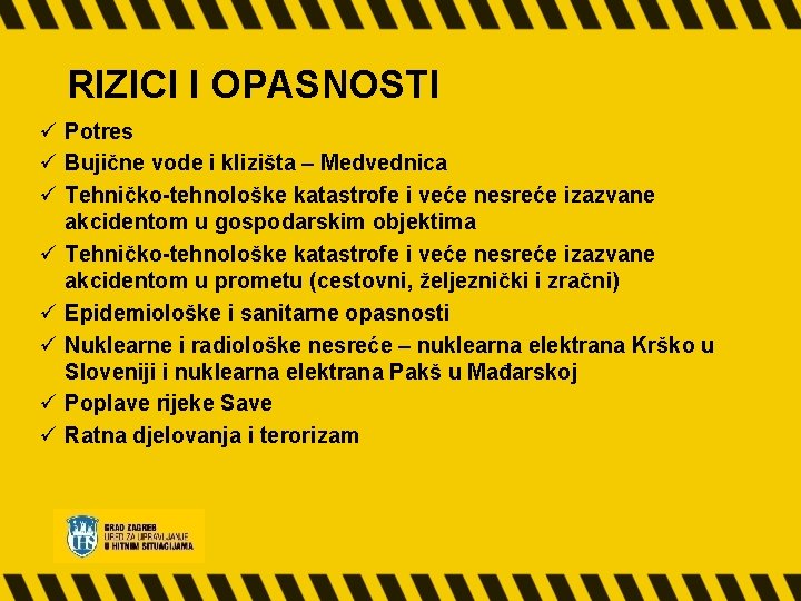 RIZICI I OPASNOSTI ü Potres ü Bujične vode i klizišta – Medvednica ü Tehničko-tehnološke