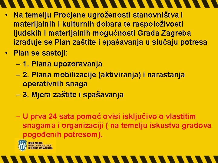  • Na temelju Procjene ugroženosti stanovništva i materijalnih i kulturnih dobara te raspoloživosti