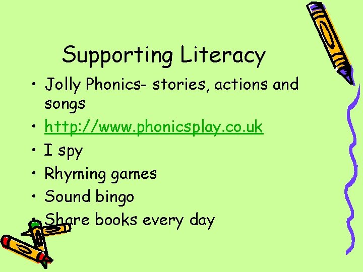 Supporting Literacy • Jolly Phonics- stories, actions and songs • http: //www. phonicsplay. co.