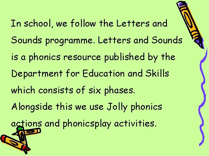 In school, we follow the Letters and Sounds programme. Letters and Sounds is a