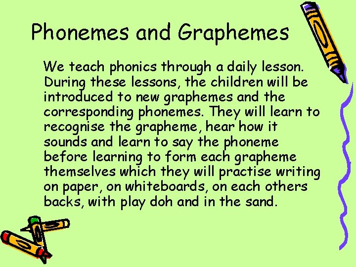 Phonemes and Graphemes We teach phonics through a daily lesson. During these lessons, the