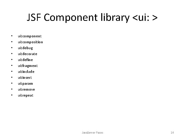 JSF Component library <ui: > • • • ui: component ui: composition ui: debug