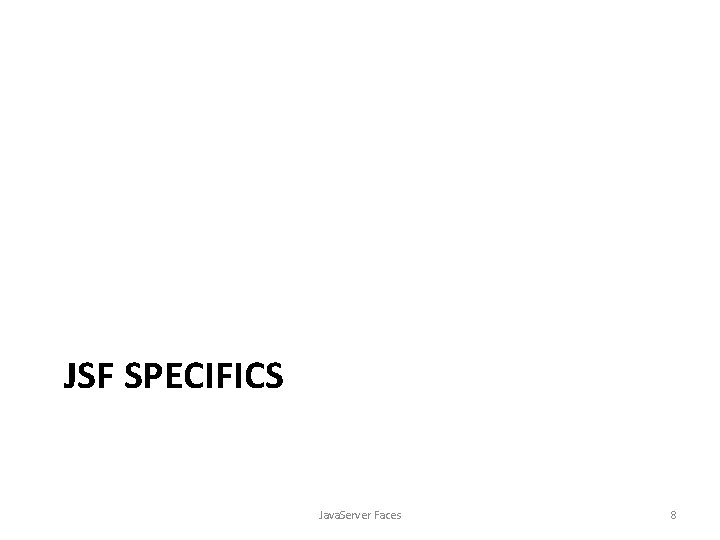 JSF SPECIFICS Java. Server Faces 8 