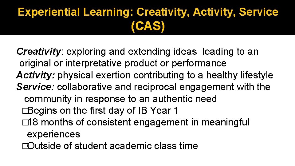 Experiential Learning: Creativity, Activity, Service (CAS) Creativity: exploring and extending ideas leading to an