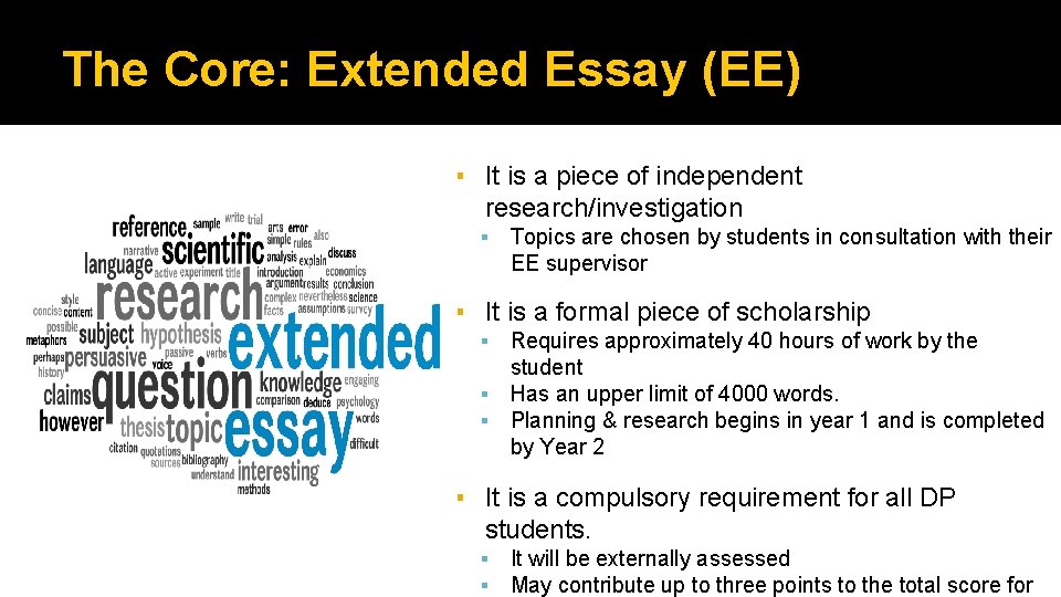 The Core: Extended Essay (EE) ▪ It is a piece of independent research/investigation ▪