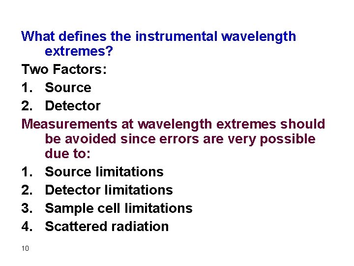 What defines the instrumental wavelength extremes? Two Factors: 1. Source 2. Detector Measurements at