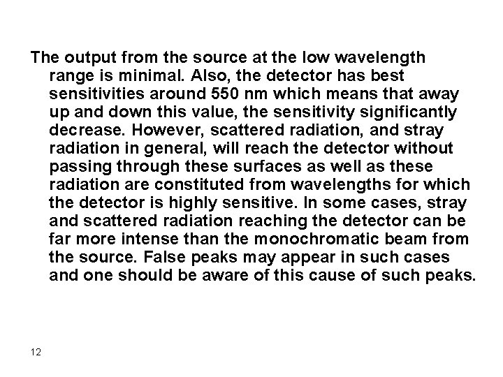 The output from the source at the low wavelength range is minimal. Also, the