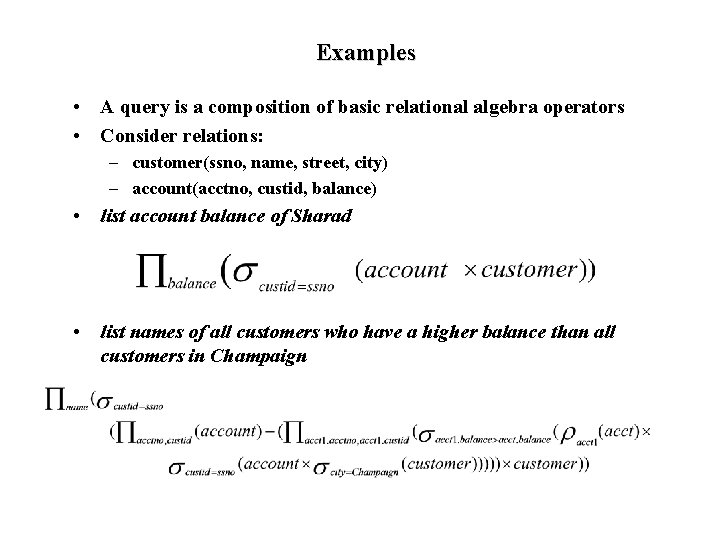 Examples • A query is a composition of basic relational algebra operators • Consider