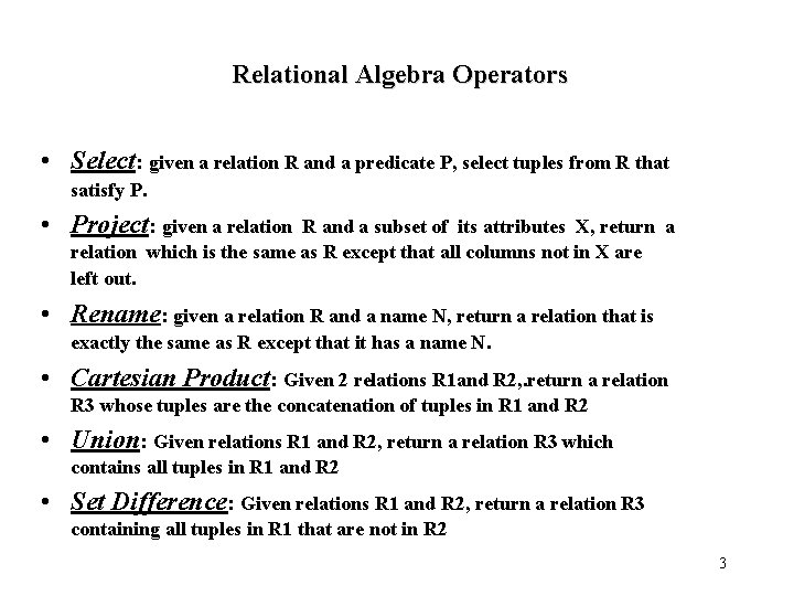 Relational Algebra Operators • Select: given a relation R and a predicate P, select