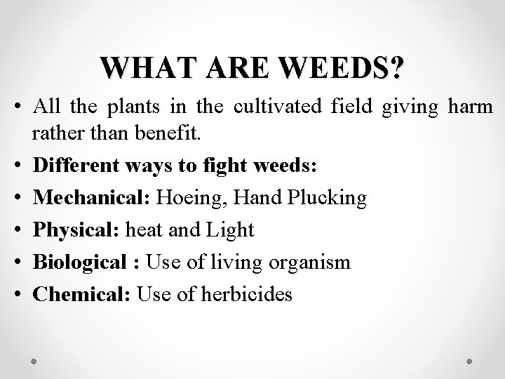 WHAT ARE WEEDS? • All the plants in the cultivated field giving harm rather