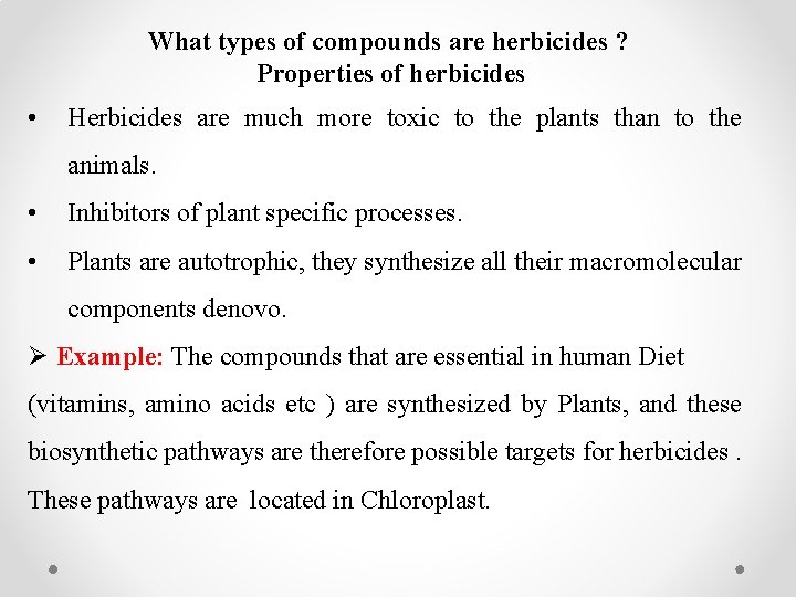 What types of compounds are herbicides ? Properties of herbicides • Herbicides are much