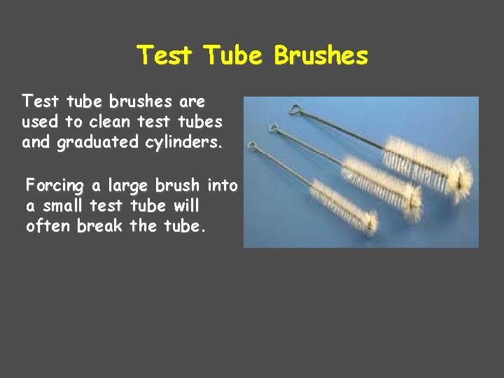 Test Tube Brushes Test tube brushes are used to clean test tubes and graduated