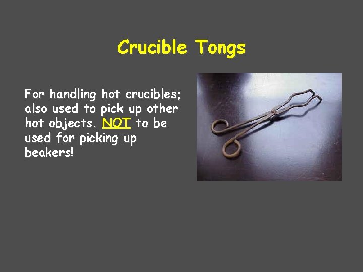 Crucible Tongs For handling hot crucibles; also used to pick up other hot objects.