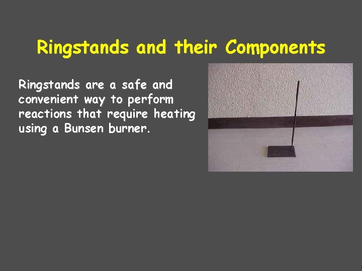 Ringstands and their Components Ringstands are a safe and convenient way to perform reactions